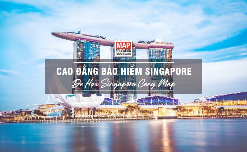 Du học Singapore cùng MAP - Trường cao đẳng Bảo hiểm Singapore Du học Singapore cùng MAP - Trường cao đẳng Bảo hiểm Singapore