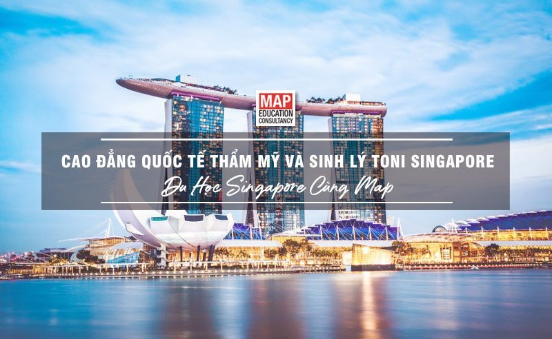 Du học Singapore cùng MAP - Trường cao đẳng Quốc tế Thẩm mỹ và Sinh lý Toni Singapore Du học Singapore cùng MAP - Trường cao đẳng Quốc tế Thẩm mỹ và Sinh lý Toni Singapore