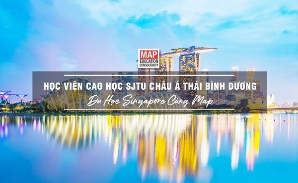 Du học Singapore cùng MAP - Học viện Cao học SJTU Châu Á – Thái Bình Dương Du học Singapore cùng MAP - Học viện Cao học SJTU Châu Á – Thái Bình Dương
