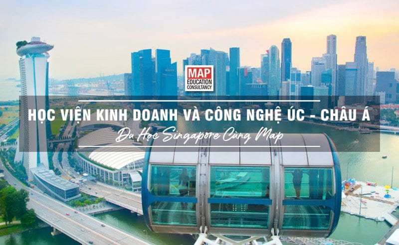 Du học Singapore cùng MAP - Học viện Kinh doanh và Công nghệ Úc - Châu Á Du học Singapore cùng MAP - Học viện Kinh doanh và Công nghệ Úc - Châu Á