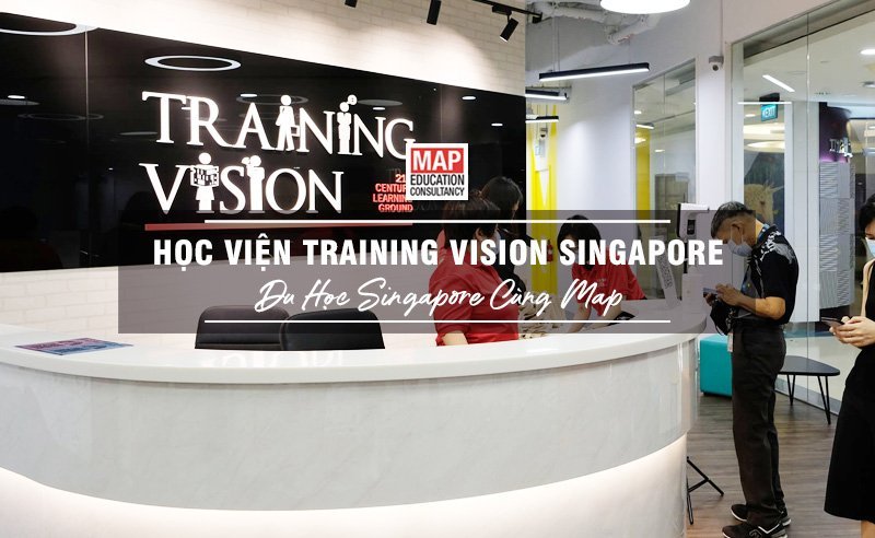 Du học Singapore cùng MAP - Học viện Training Vision Singapore Du học Singapore cùng MAP - Học viện Training Vision Singapore