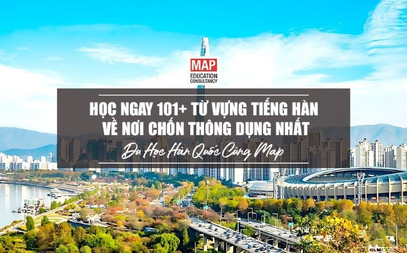 Học Ngay 101+ Từ Vựng Tiếng Hàn Về Nơi Chốn Thông Dụng Nhất 